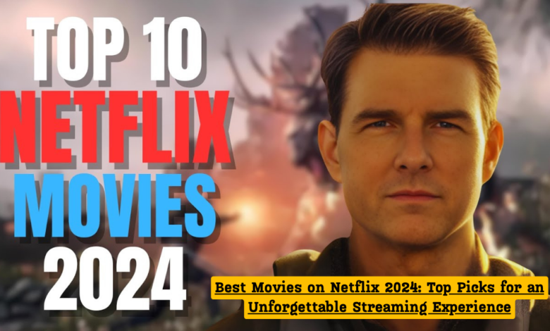 Best Movies on Netflix 2024: Top Picks for an Unforgettable Streaming Experience