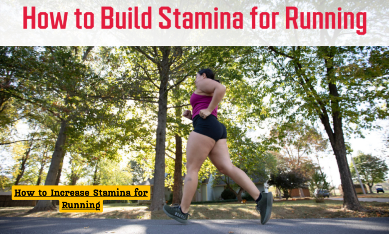 How to Increase Stamina for Running: A Comprehensive Guide