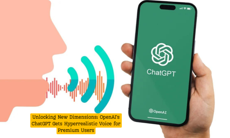 Unlocking New Dimensions: OpenAI's ChatGPT Gets Hyperrealistic Voice for Premium Users