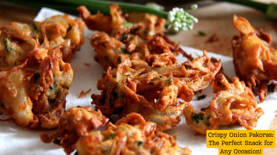 Crispy Onion Pakoras: The Perfect Snack for Any Occasion!