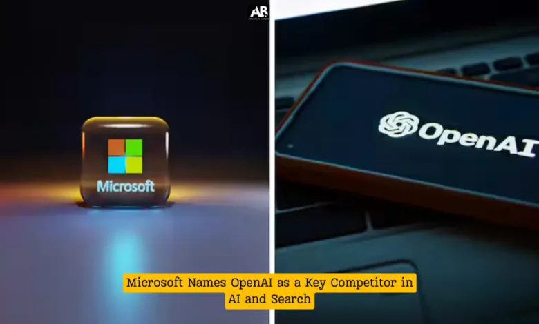 Microsoft Names OpenAI as a Key Competitor in AI and Search