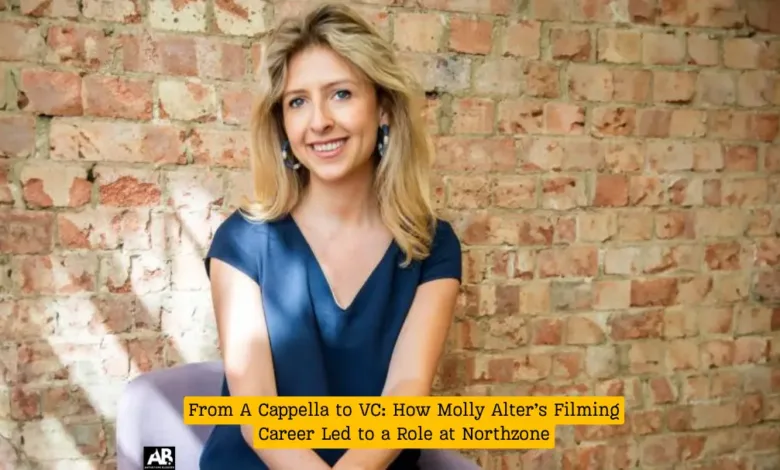 From A Cappella to VC: How Molly Alter’s Filming Career Led to a Role at Northzone