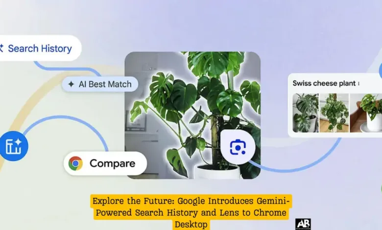 Explore the Future: Google Introduces Gemini-Powered Search History and Lens to Chrome Desktop