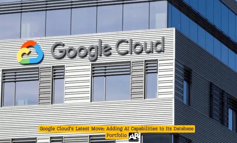 Google Cloud’s Latest Move: Adding AI Capabilities to Its Database Portfolio