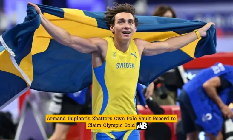 Armand Duplantis Shatters Own Pole Vault Record to Claim Olympic Gold