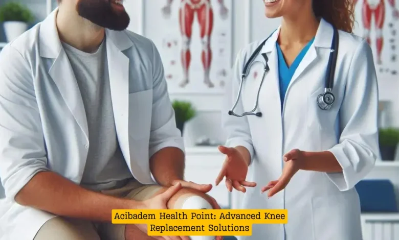 Acibadem Health Point: Advanced Knee Replacement Solutions