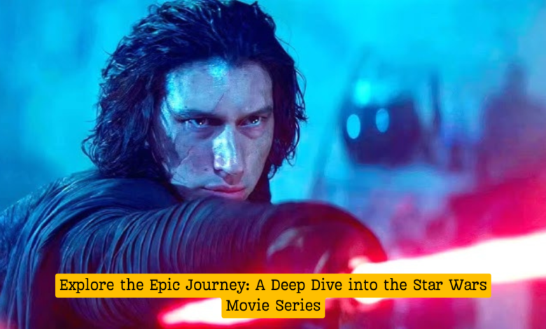 Explore the Epic Journey: A Deep Dive into the Star Wars Movie Series