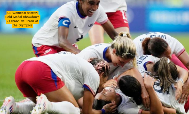 US Women's Soccer: Gold Medal Showdown - USWNT vs Brazil at the Olympics