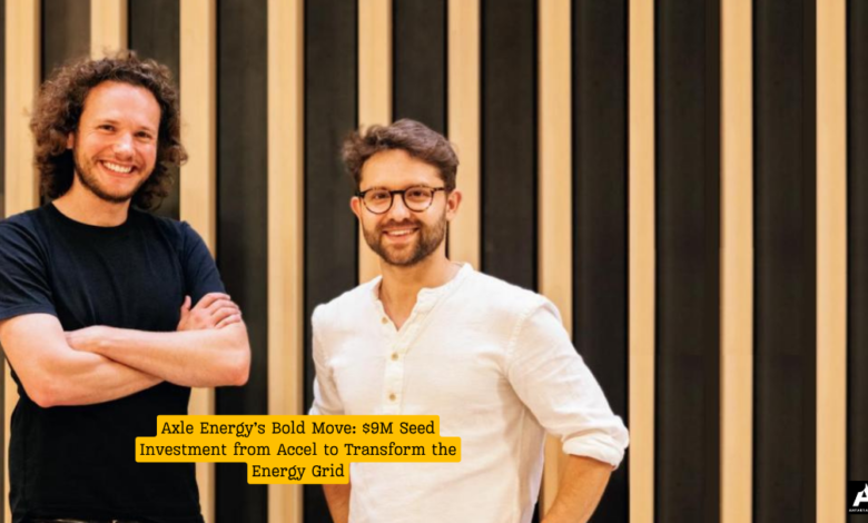 Axle Energy’s Bold Move: $9M Seed Investment from Accel to Transform the Energy Grid