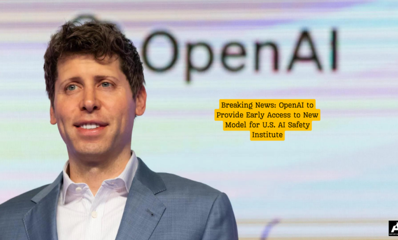 Breaking News: OpenAI to Provide Early Access to New Model for U.S. AI Safety Institute