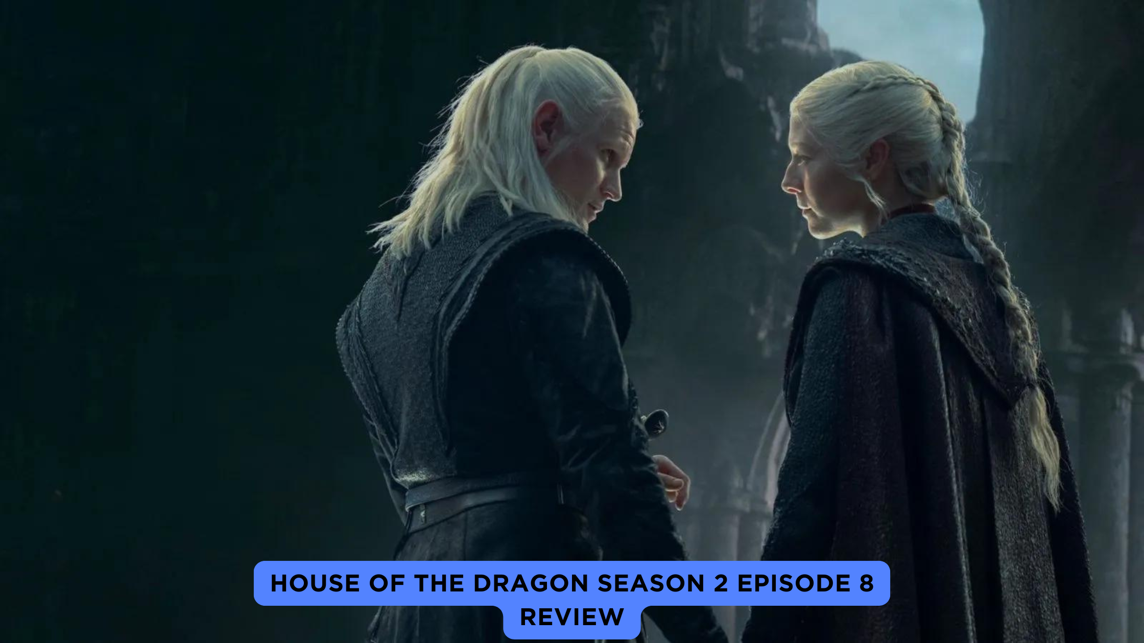 House of the Dragon Season 2 Episode 8 Review