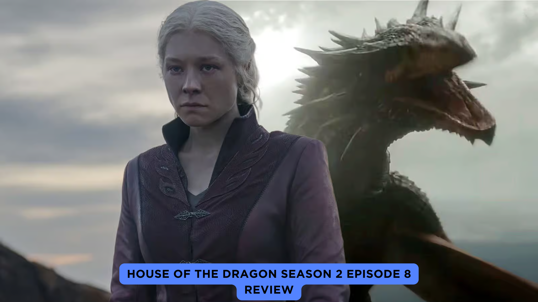 House of the Dragon Season 2 Episode 8 Review