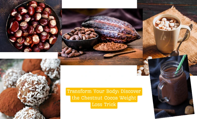 Transform Your Body: Discover the Chestnut Cocoa Weight Loss Trick