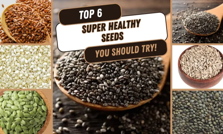 6 Super Healthy Seeds You Must Add to Your Diet for Better Health